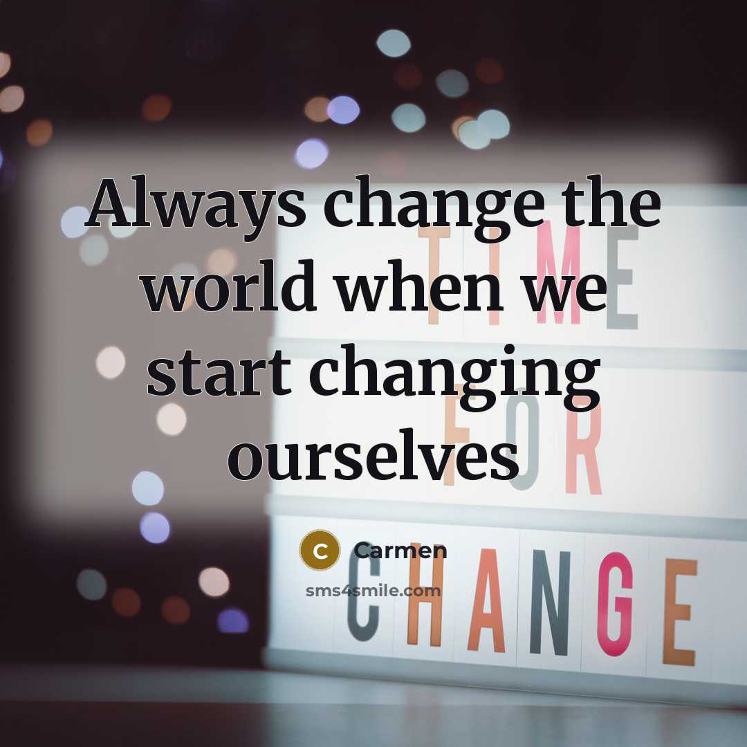 “Always change the world when we start changing ourselves” quote by Carmen