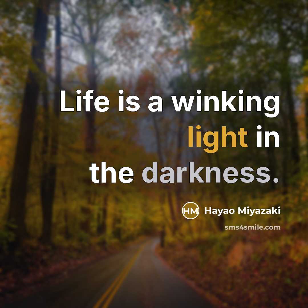 “Life is a winking light in the darkness.” quote by Hayao Miyazaki