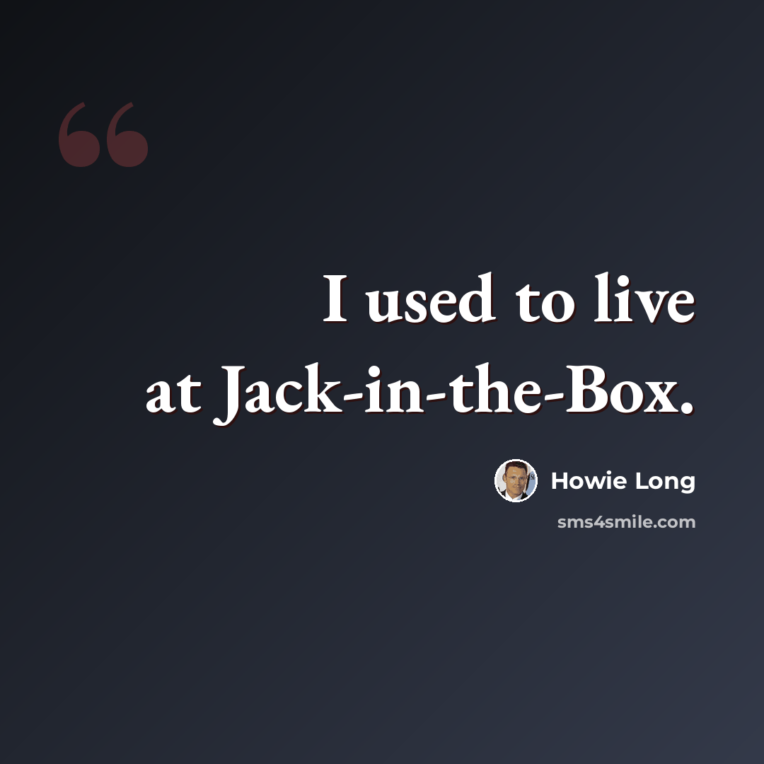 “I used to live at Jack-in-the-Box.” quote by Howie Long