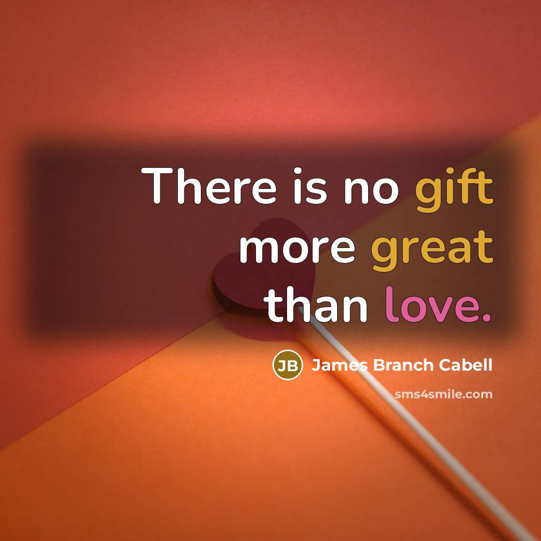 “There is no gift more great than love.” quote by James Branch Cabell