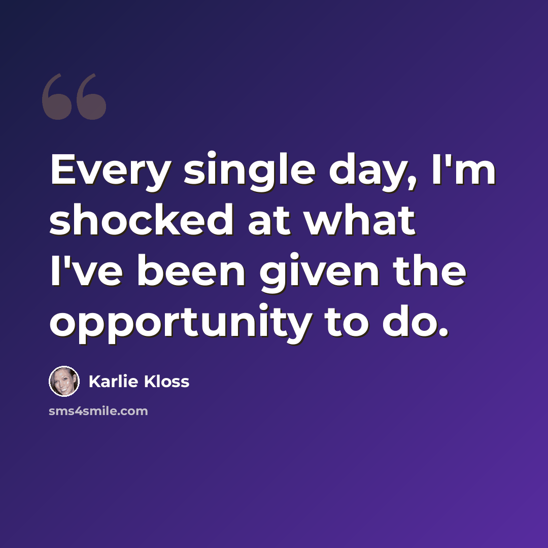 “Every single day, I'm shocked at what I've been given the opportunity to do.” quote by Karlie Kloss