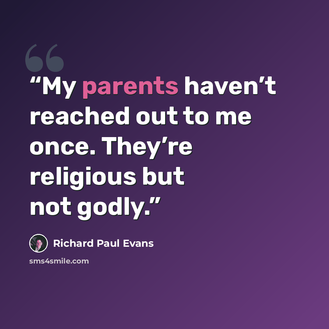“My parents haven’t reached out to me once. They’re religious but not godly.” quote by Richard Paul Evans