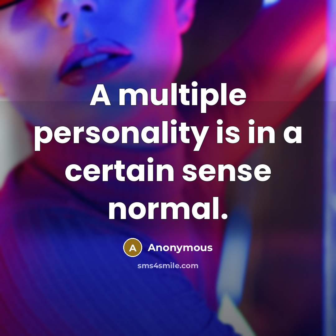 “A multiple personality is in a certain sense normal.” quote by Anonymous