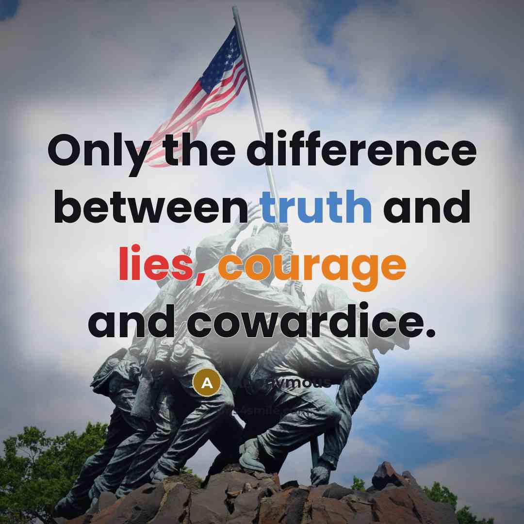 “Only the difference between truth and lies, courage and cowardice.” quote by Anonymous