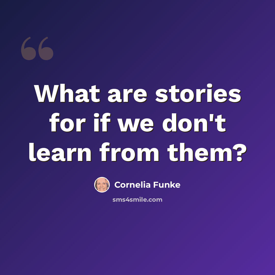 “What are stories for if we don't learn from them?” quote by Cornelia Funke
