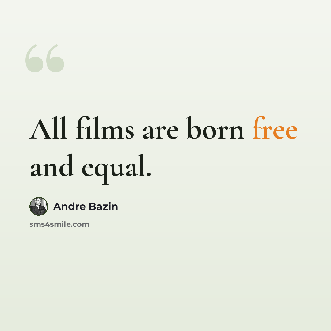 “All films are born free and equal.” quote by Andre Bazin