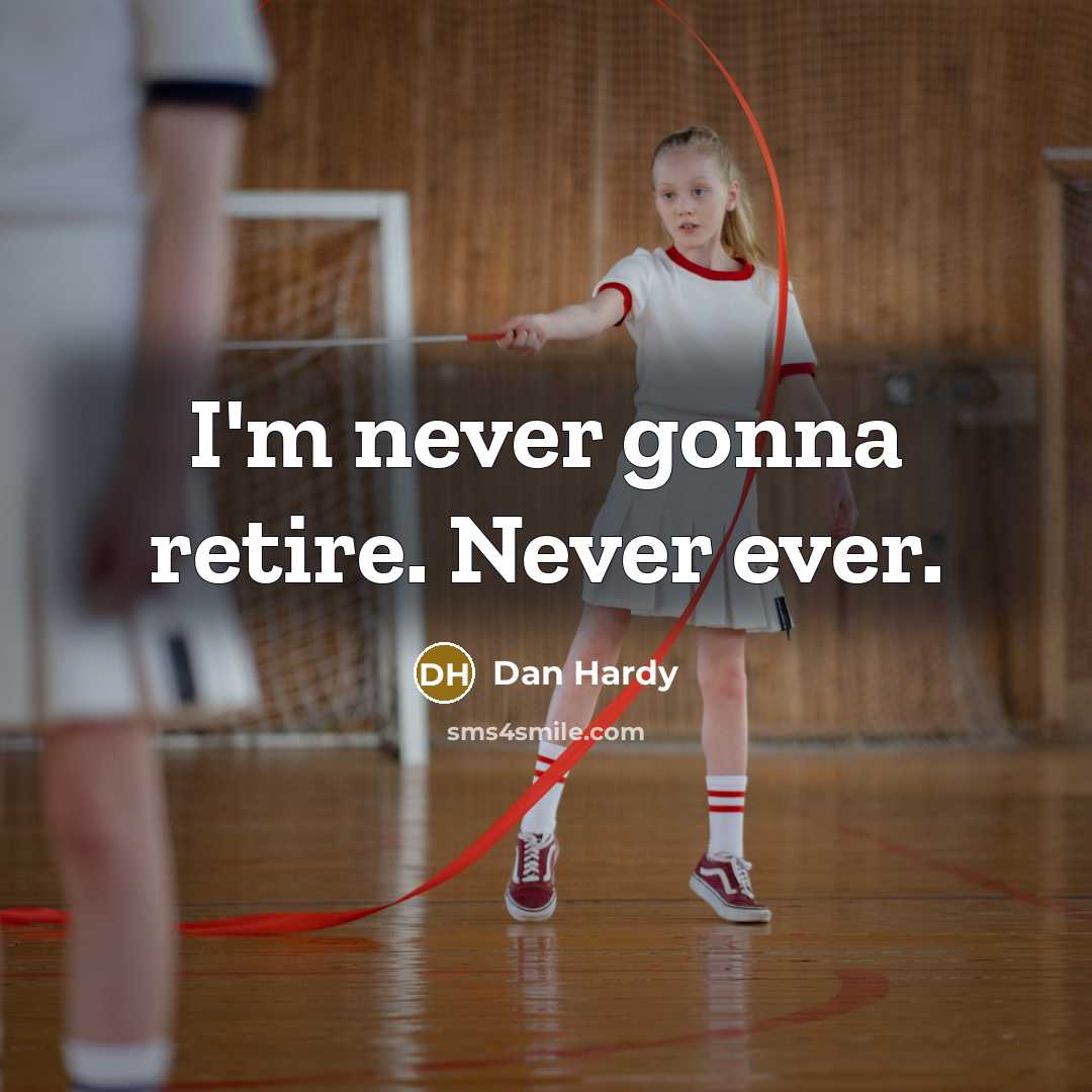 “I'm never gonna retire. Never ever.” quote by Dan Hardy