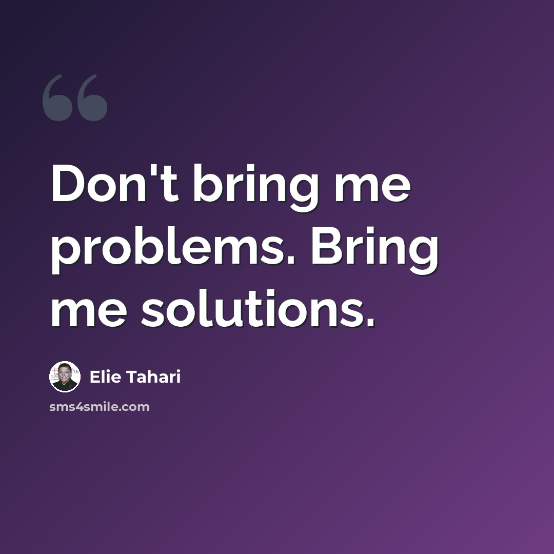 “Don't bring me problems. Bring me solutions.” quote by Elie Tahari