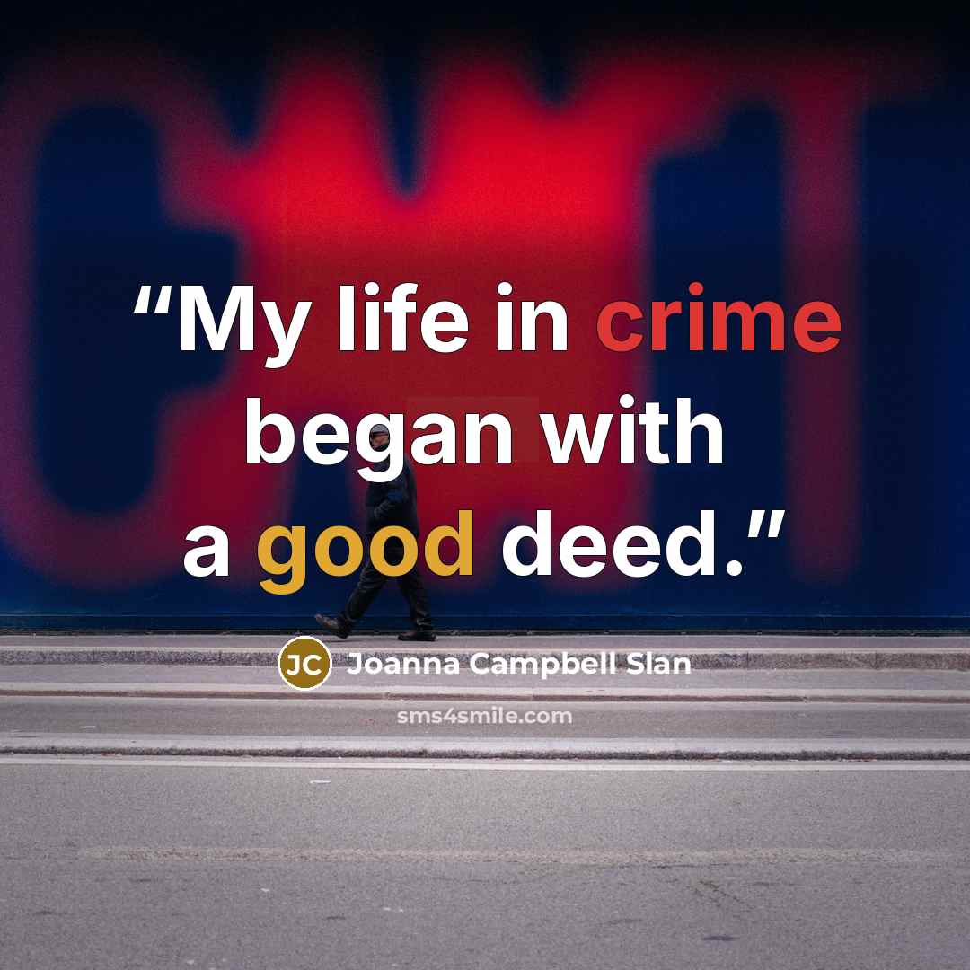 “My life in crime began with a good deed.” quote by Joanna Campbell Slan