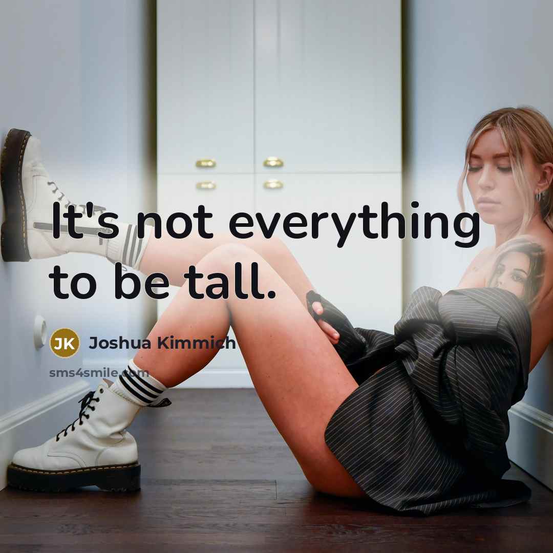 “It's not everything to be tall.” quote by Joshua Kimmich