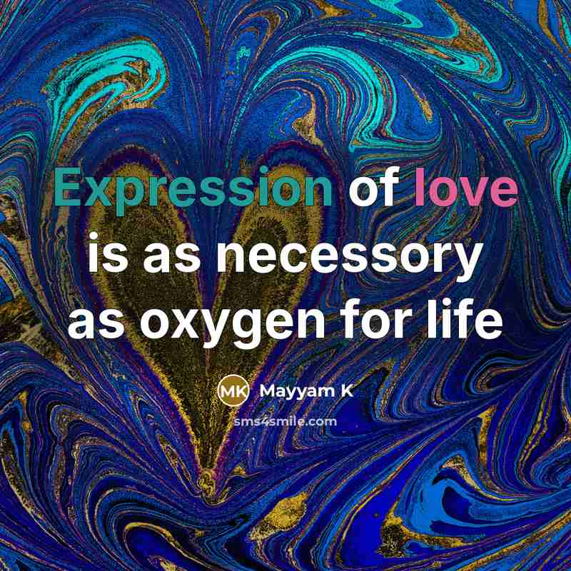 “Expression of love is as necessory as oxygen for life” quote by Mayyam K