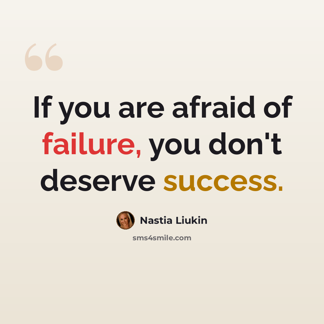 “If you are afraid of failure, you don't deserve success.” quote by Nastia Liukin