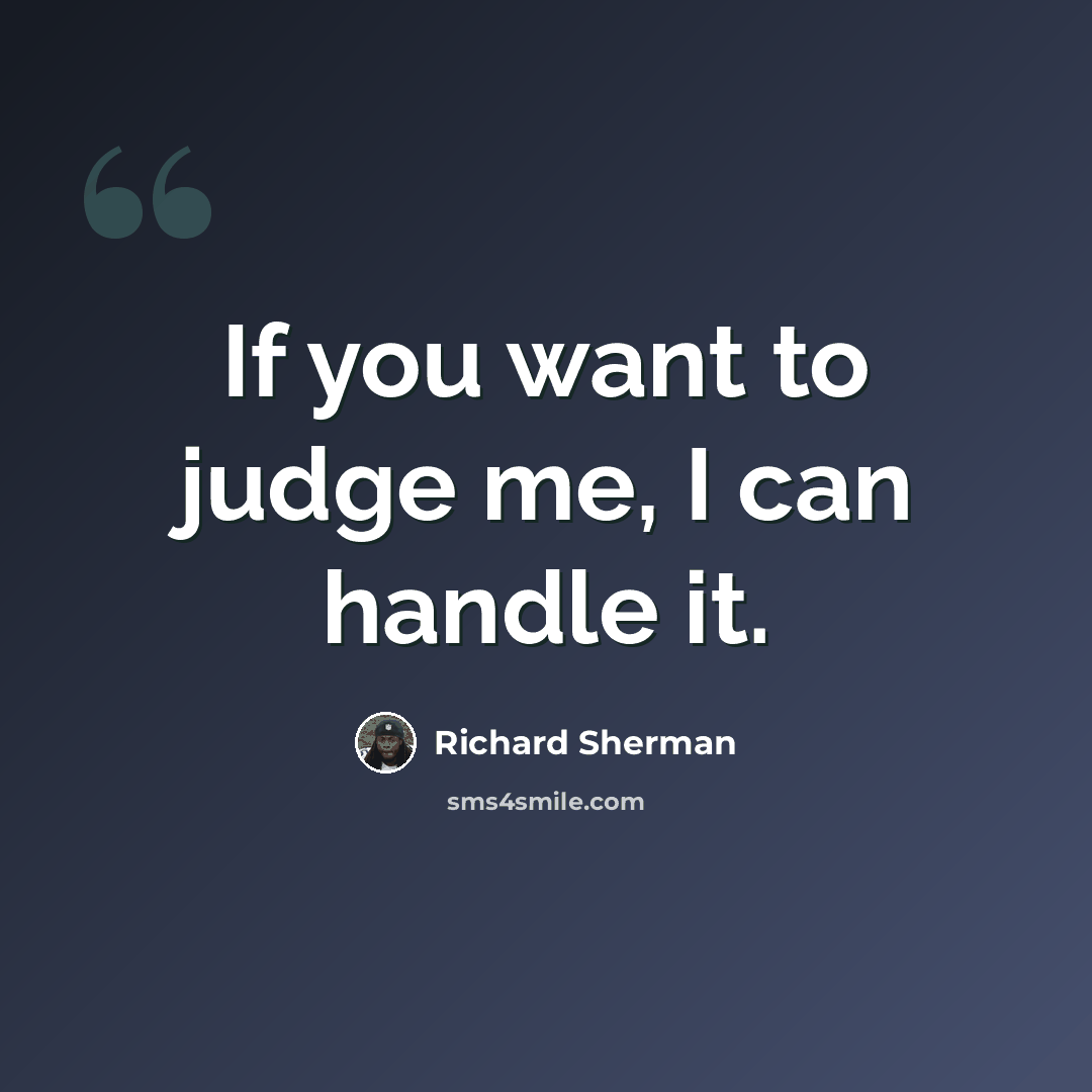 “If you want to judge me, I can handle it.” quote by Richard Sherman
