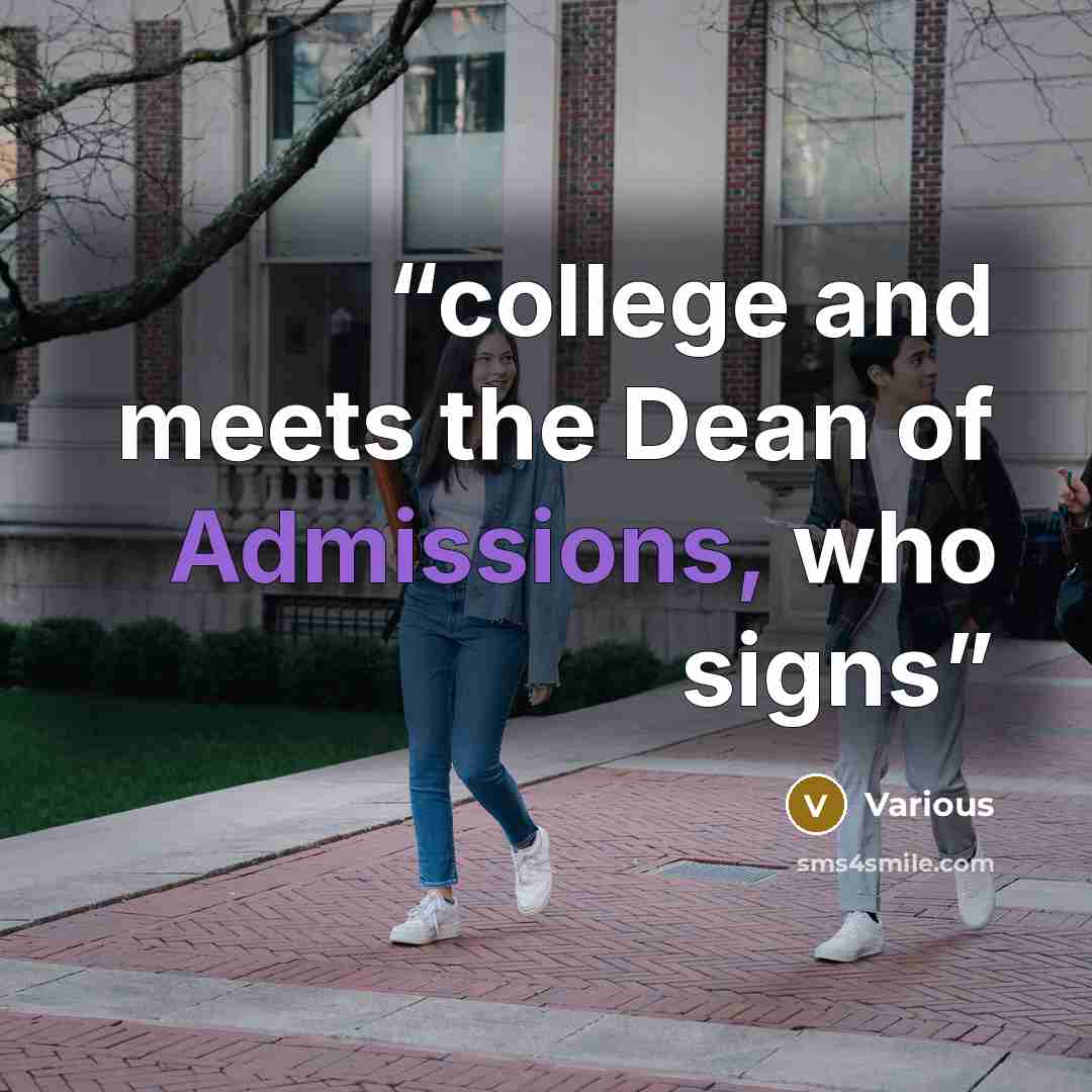 “college and meets the Dean of Admissions, who signs” quote by Various