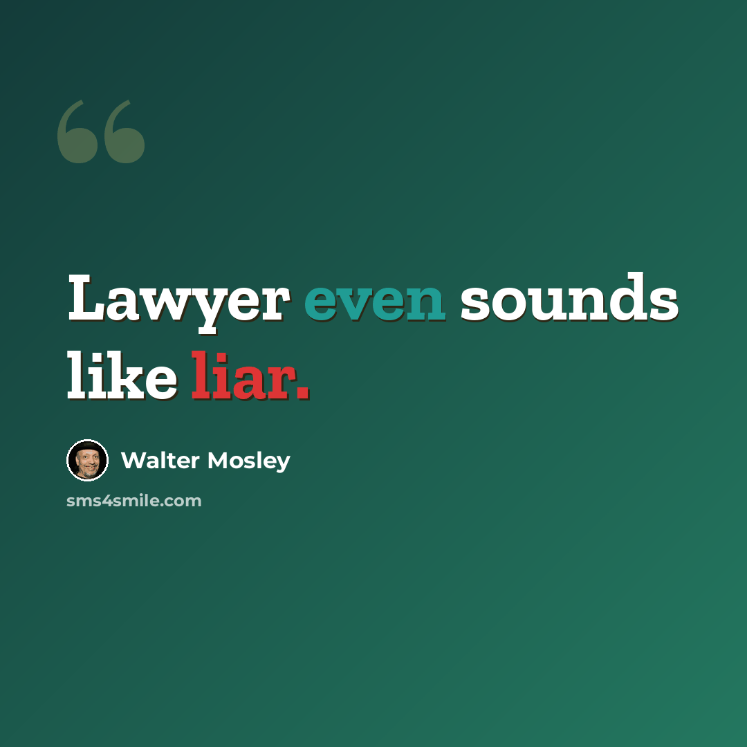 “Lawyer even sounds like liar.” quote by Walter Mosley