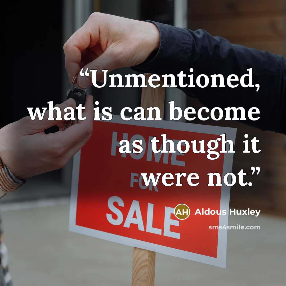 “Unmentioned, what is can become as though it were not.” quote by Aldous Huxley