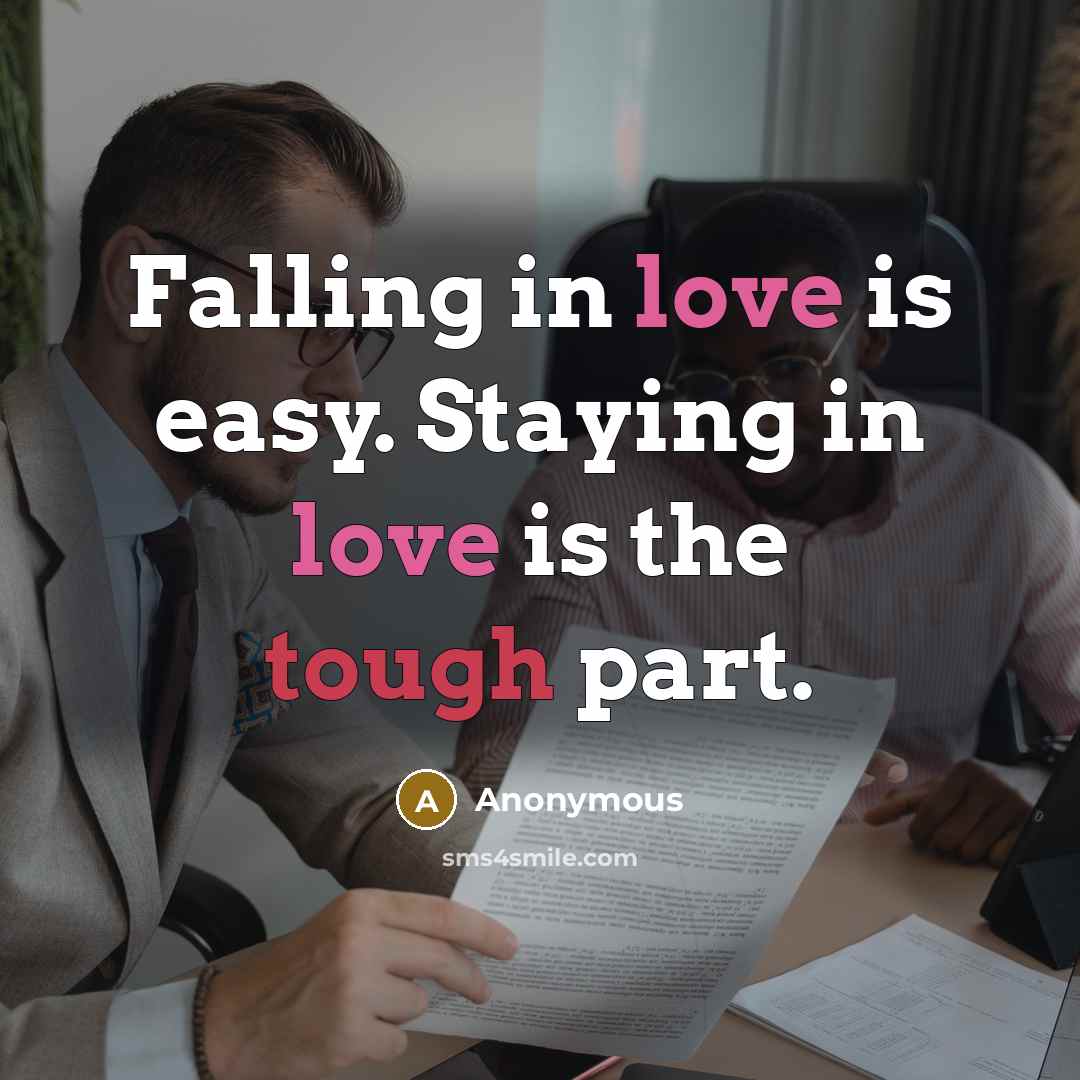 “Falling in love is easy. Staying in love is the tough part.” quote by Anonymous
