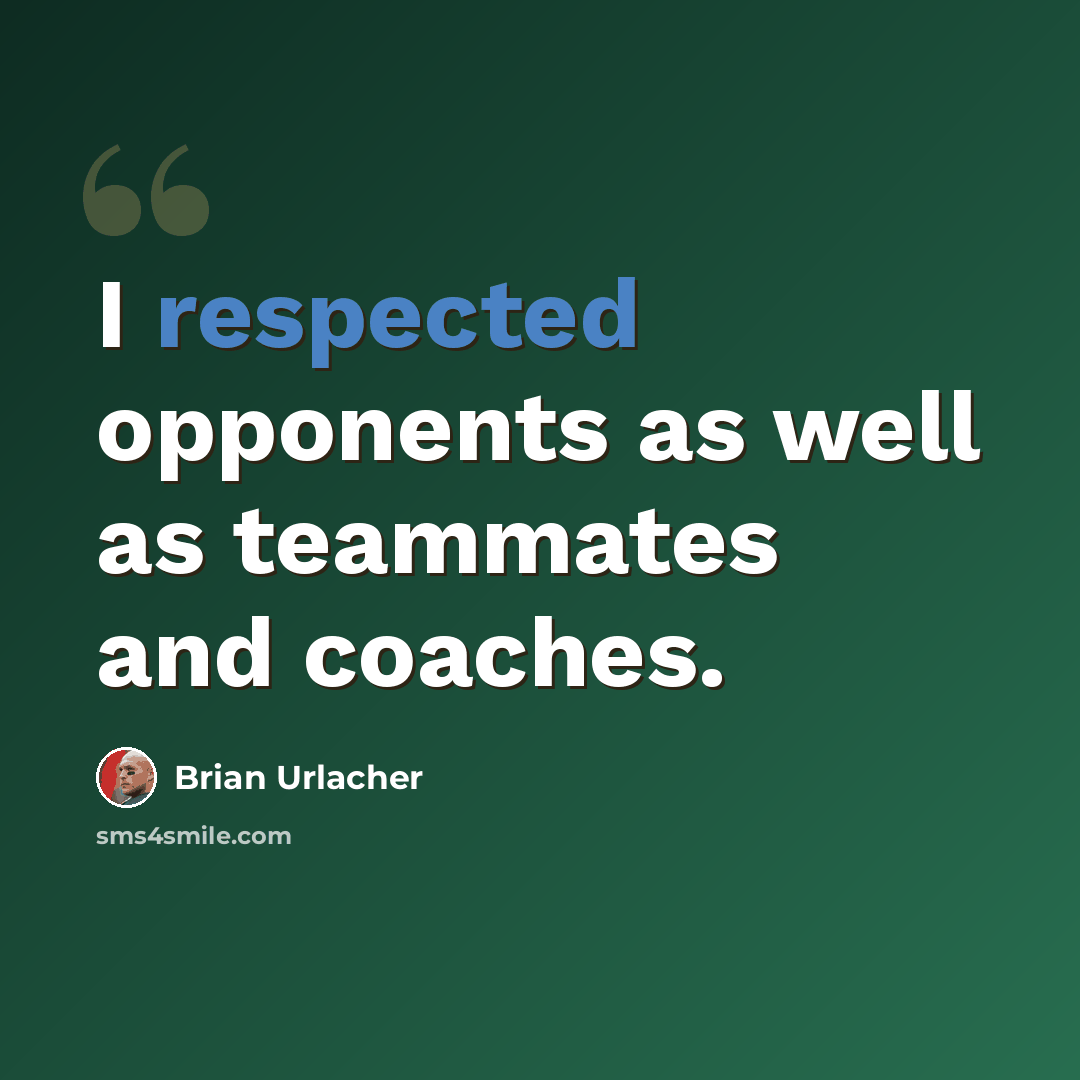 “I respected opponents as well as teammates and coaches.” quote by Brian Urlacher