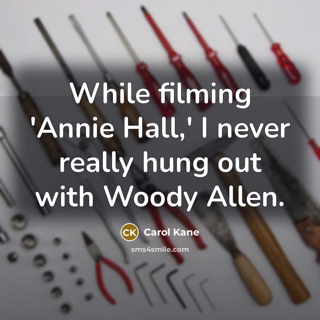 “While filming 'Annie Hall,' I never really hung out with Woody Allen.” quote by Carol Kane