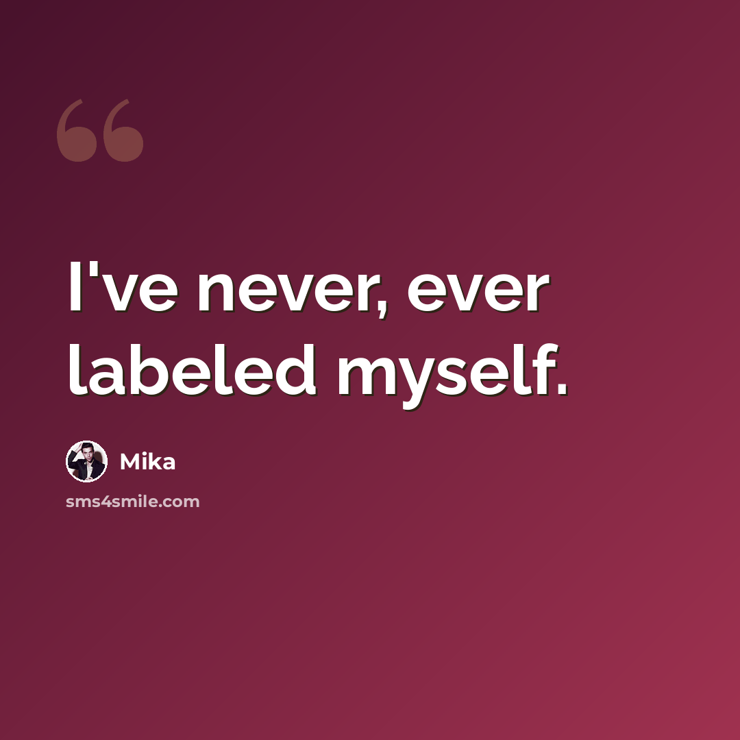 “I've never, ever labeled myself.” quote by Mika