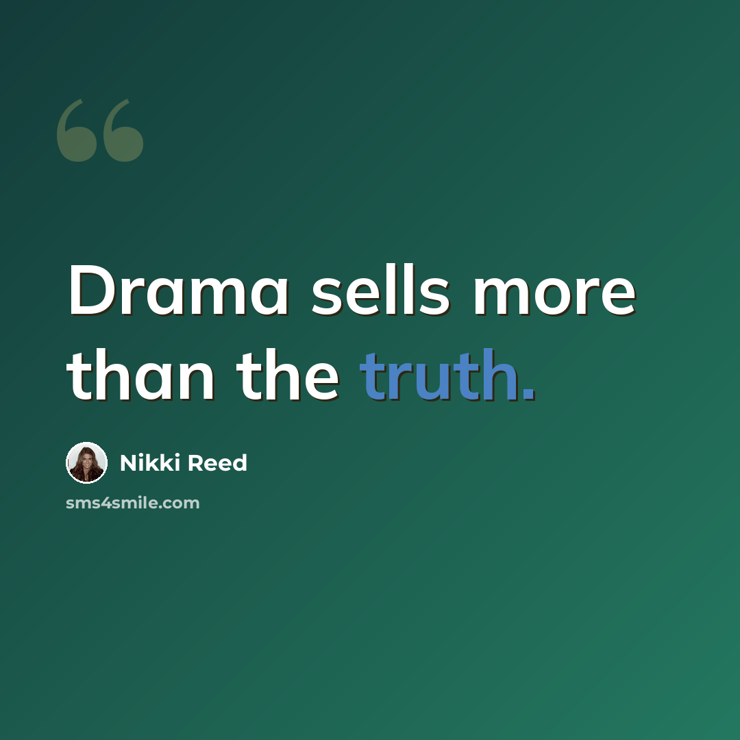 “Drama sells more than the truth.” quote by Nikki Reed