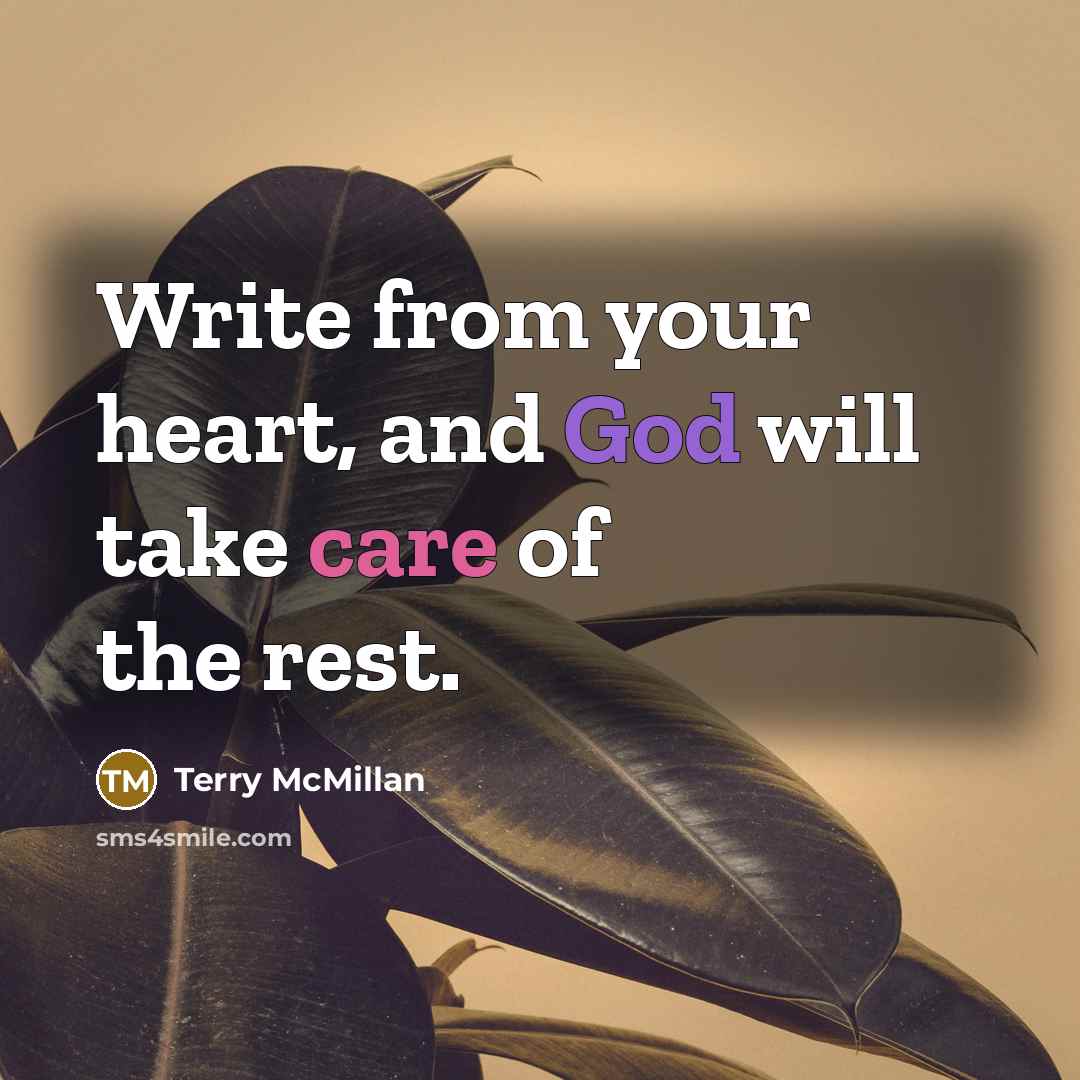 “Write from your heart, and God will take care of the rest.” quote by Terry McMillan