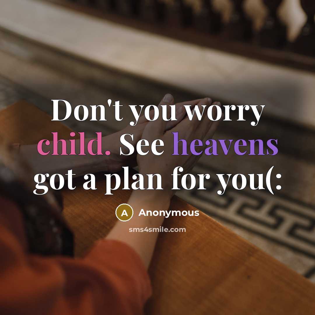 “Don't you worry child. See heavens got a plan for you(:” quote by Anonymous