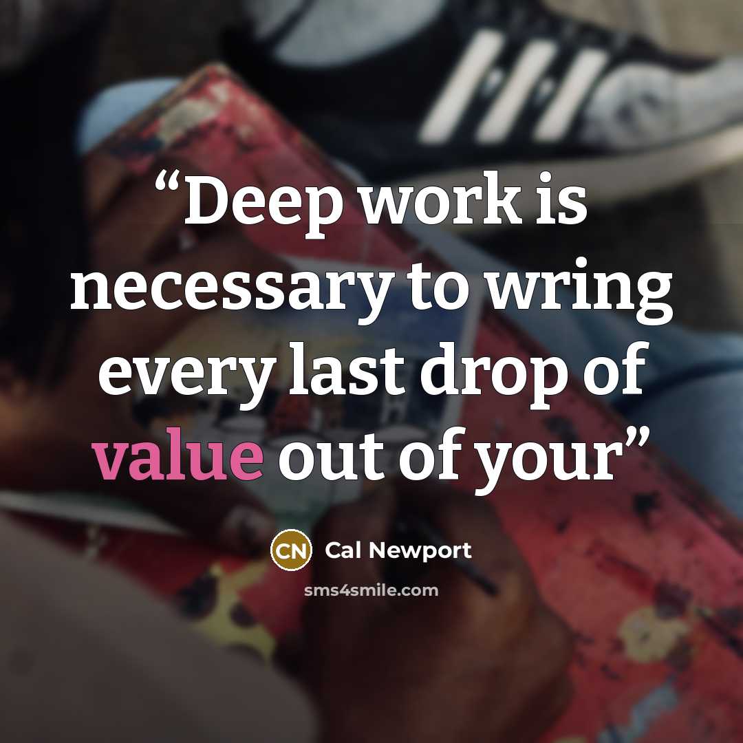 “Deep work is necessary to wring every last drop of value out of your” quote by Cal Newport