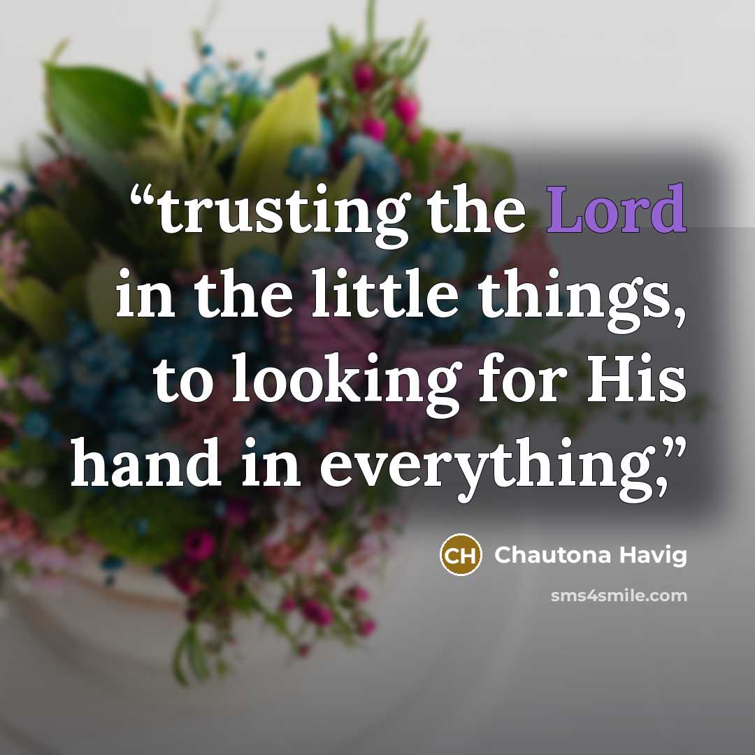 “trusting the Lord in the little things, to looking for His hand in everything,” quote by Chautona Havig