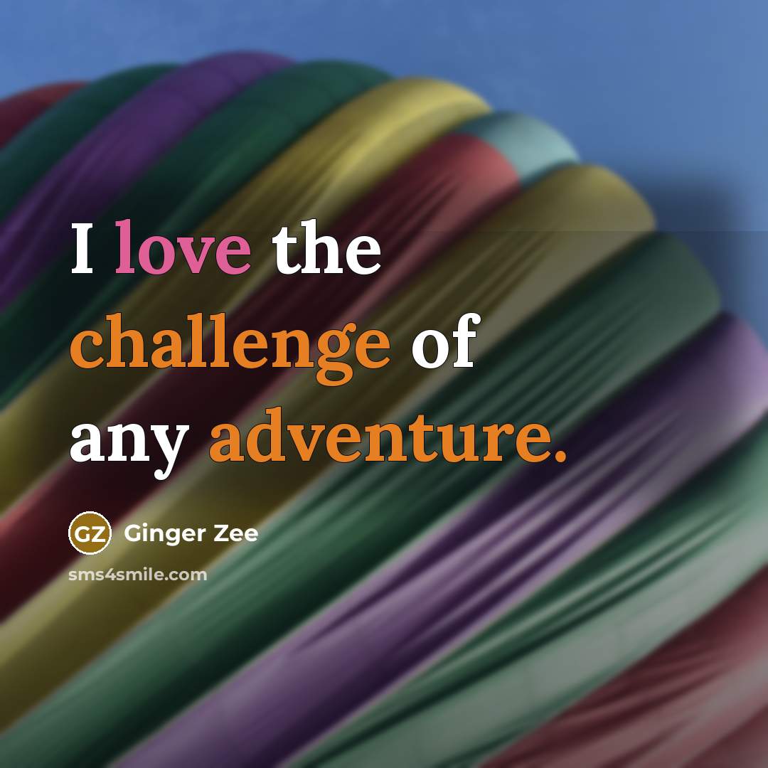“I love the challenge of any adventure.” quote by Ginger Zee