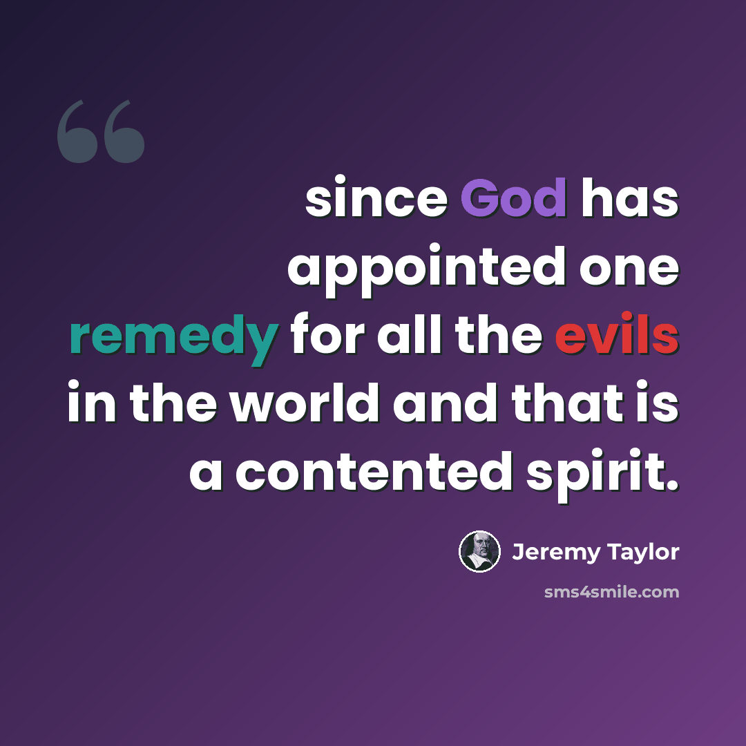 “since God has appointed one remedy for all the evils in the world and that is a contented spirit.” quote by Jeremy Taylor