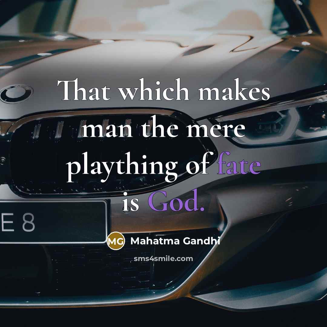 “That which makes man the mere plaything of fate is God.” quote by Mahatma Gandhi