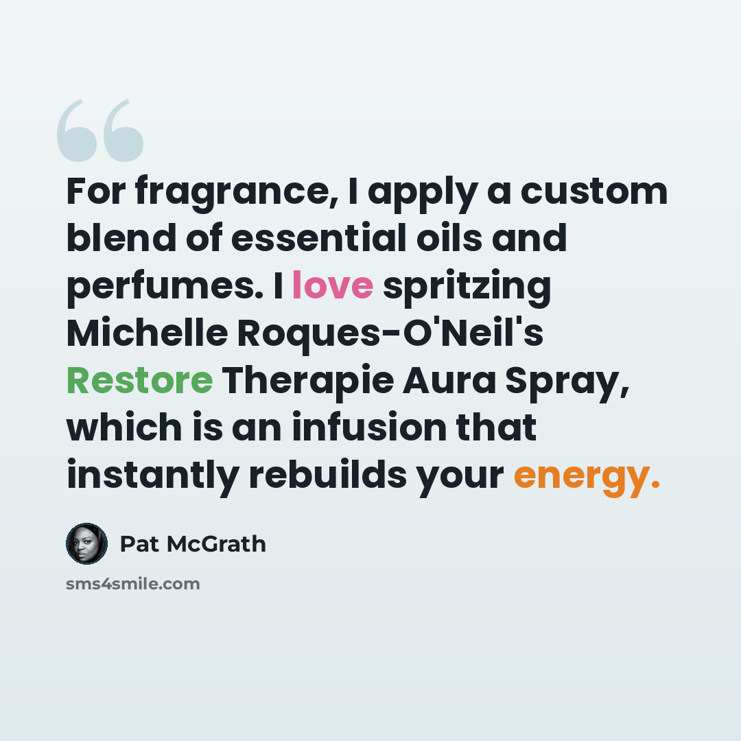 “For fragrance, I apply a custom blend of essential oils and perfumes. I love spritzing Michelle Roques-O'Neil's Restore Therapie Aura Spray, which is an infusion that instantly rebuilds your energy.” quote by Pat McGrath