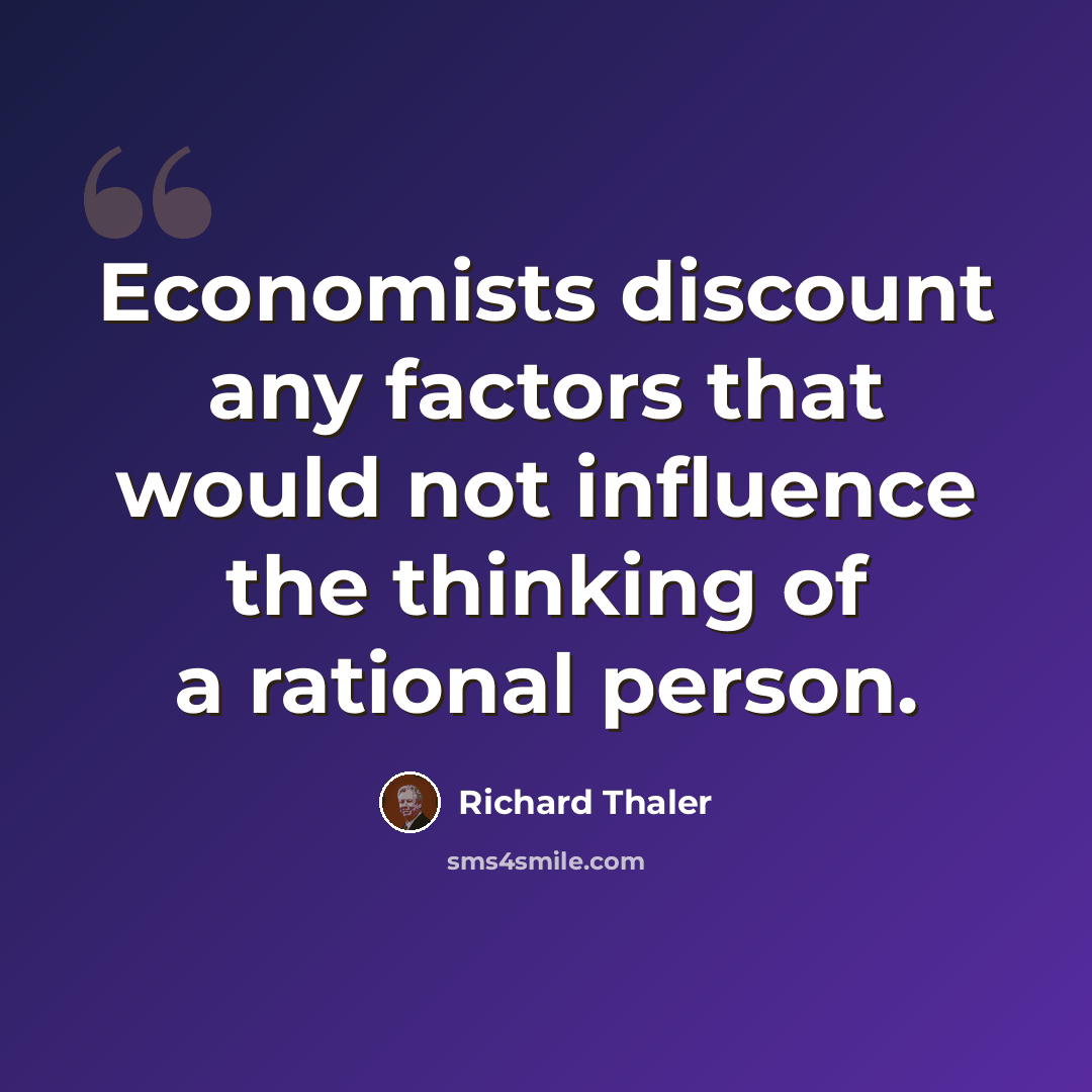 “Economists discount any factors that would not influence the thinking of a rational person.” quote by Richard Thaler