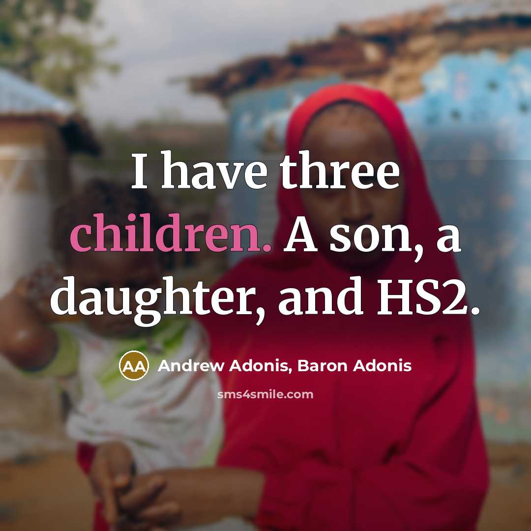 “I have three children. A son, a daughter, and HS2.” quote by Andrew Adonis, Baron Adonis