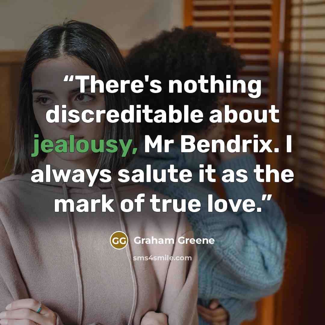 “There's nothing discreditable about jealousy, Mr Bendrix. I always salute it as the mark of true love.” quote by Graham Greene