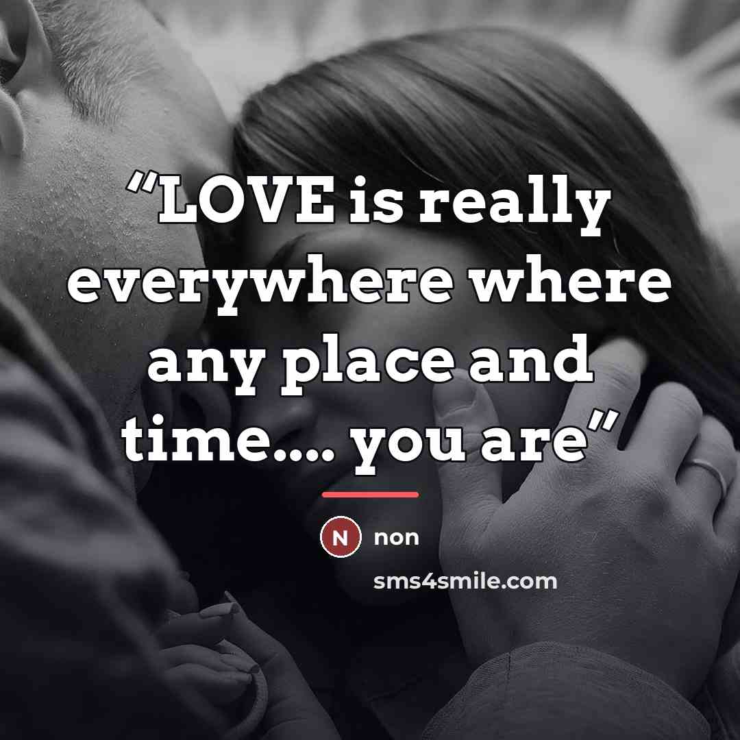 “LOVE is really everywhere where any place and time… you are” quote by Non