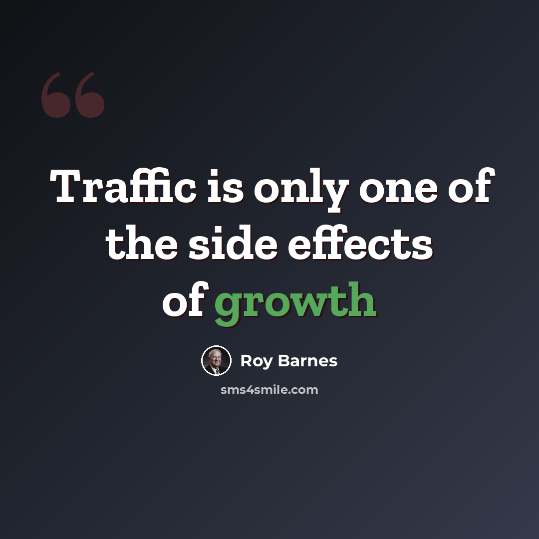 “Traffic is only one of the side effects of growth” quote by Roy Barnes