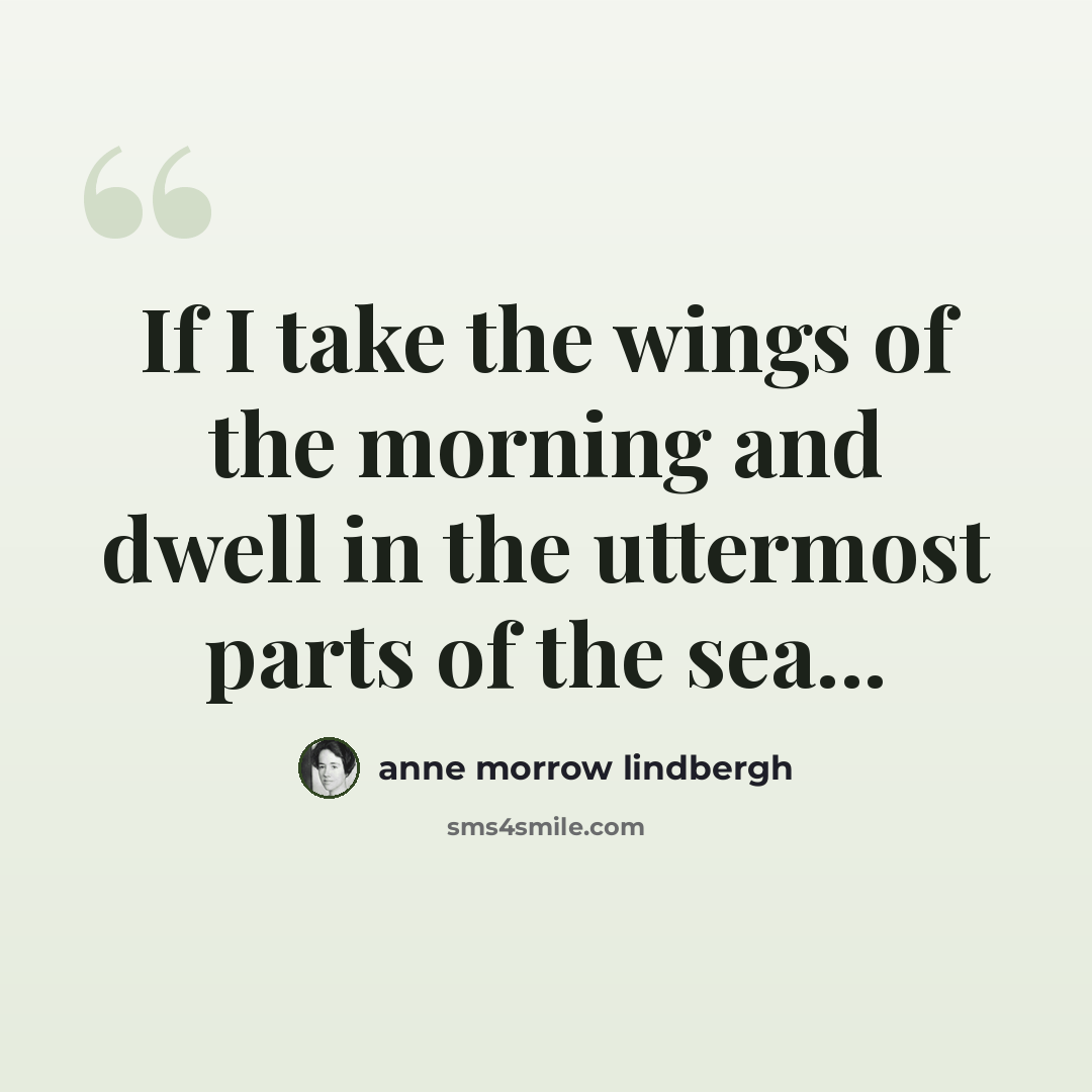 “If I take the wings of the morning and dwell in the uttermost parts of the sea...” quote by Anne Morrow Lindbergh