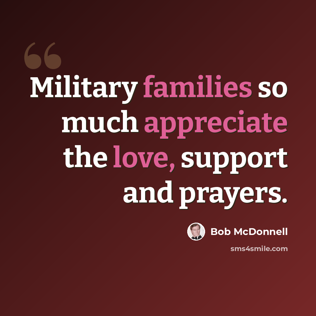 “Military families so much appreciate the love, support and prayers.” quote by Bob McDonnell