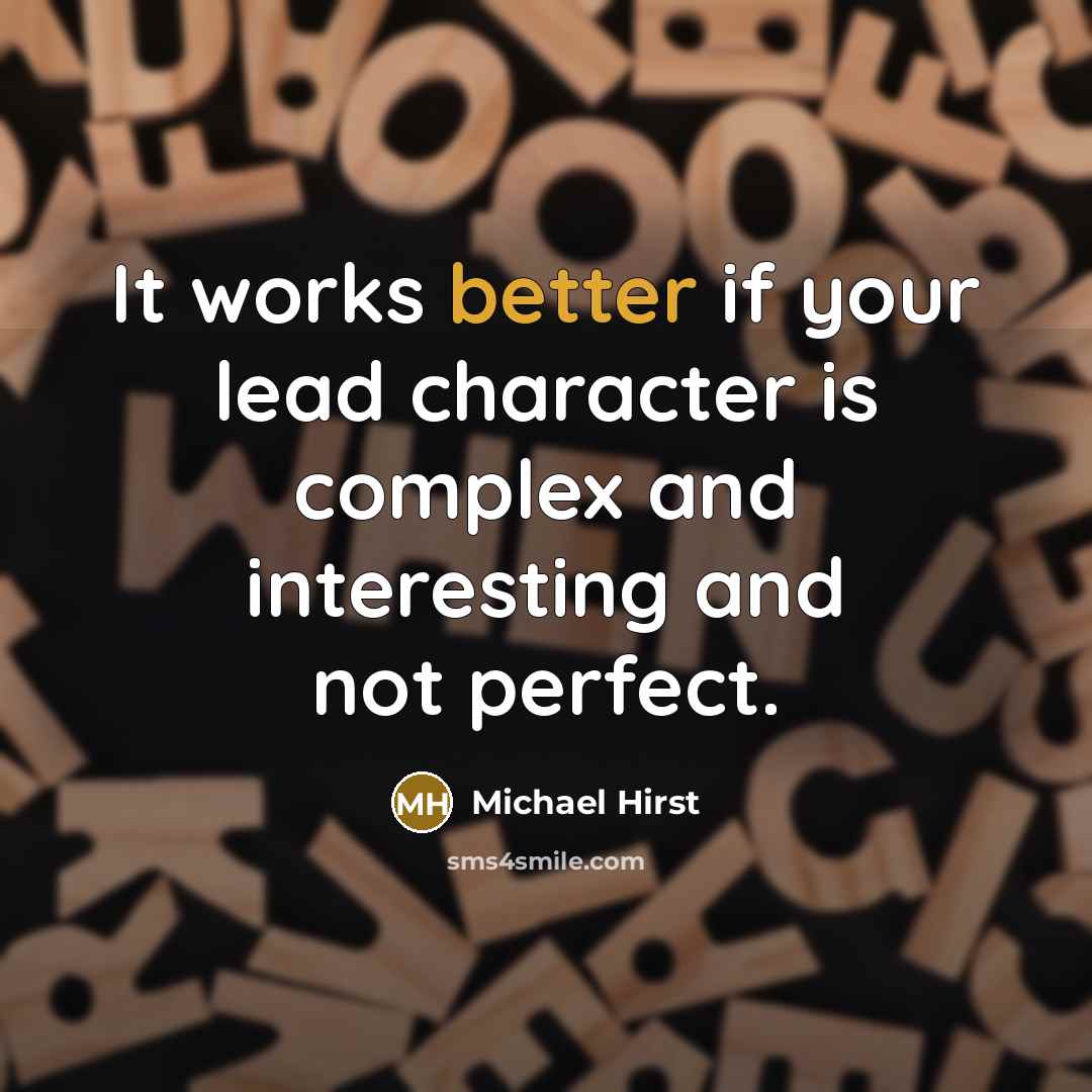 “It works better if your lead character is complex and interesting and not perfect.” quote by Michael Hirst