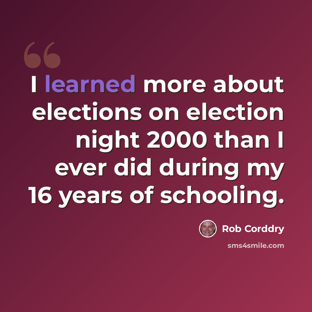 “I learned more about elections on election night 2000 than I ever did during my 16 years of schooling.” quote by Rob Corddry