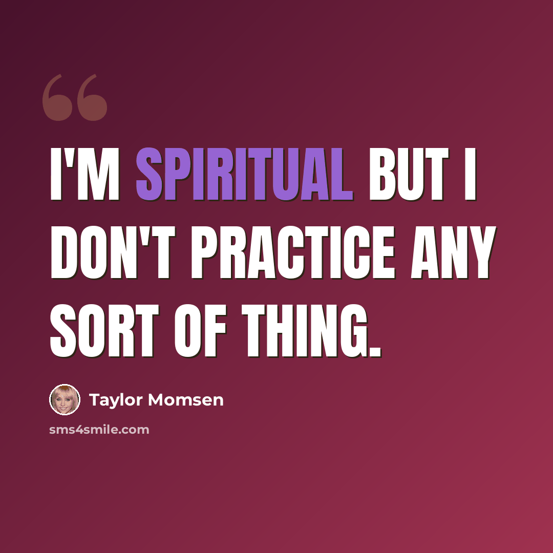 “I'm spiritual but I don't practice any sort of thing.” quote by Taylor Momsen