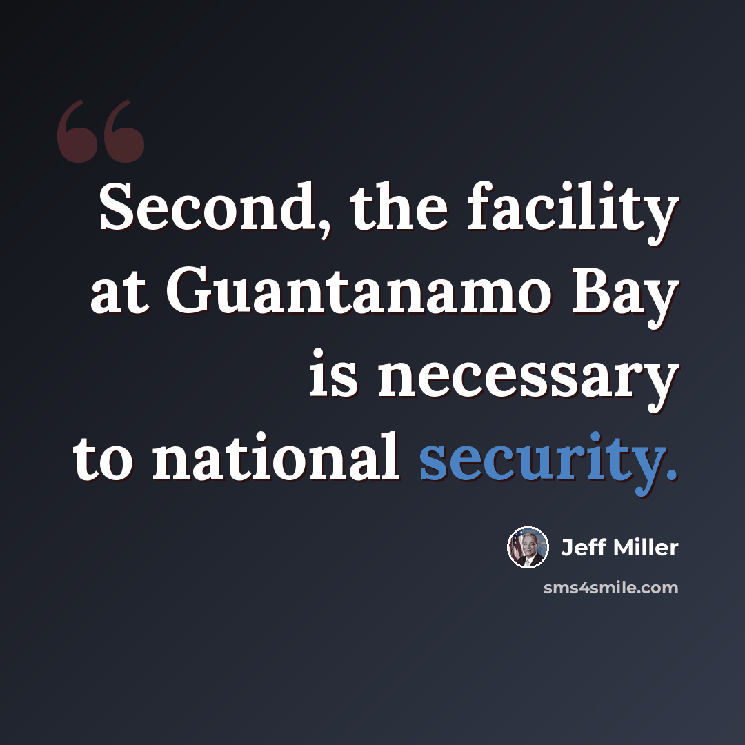 “Second, the facility at Guantanamo Bay is necessary to national security.” quote by Jeff Miller