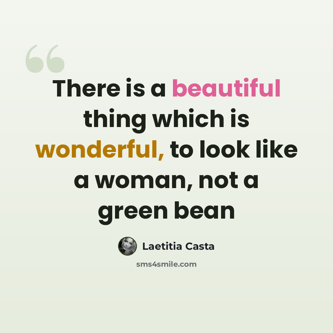 “There is a beautiful thing which is wonderful, to look like a woman, not a green bean” quote by Laetitia Casta