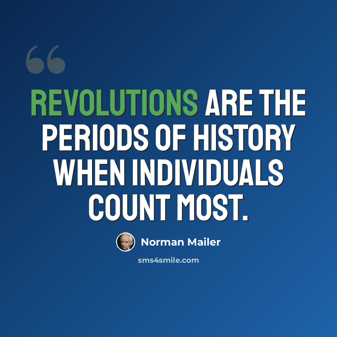 “Revolutions are the periods of history when individuals count most.” quote by Norman Mailer