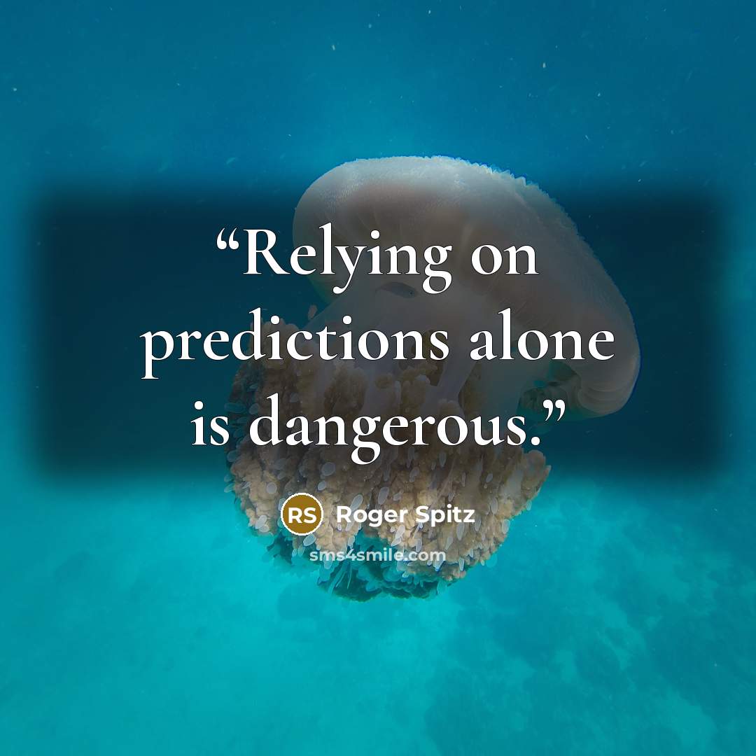 “Relying on predictions alone is dangerous.” quote by Roger Spitz