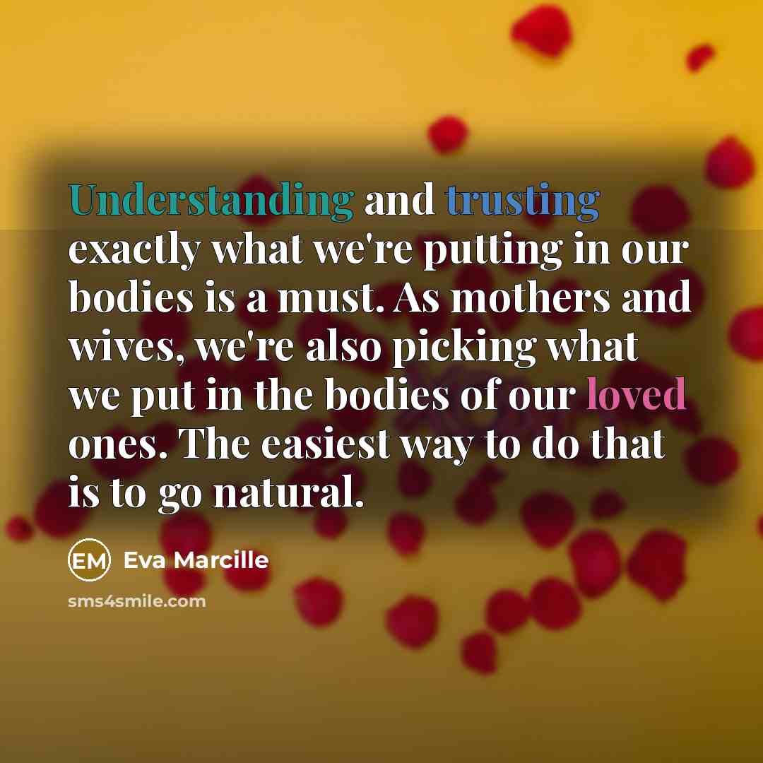 “Understanding and trusting exactly what we're putting in our bodies is a must. As mothers and wives, we're also picking what we put in the bodies of our loved ones. The easiest way to do that is to go natural.” quote by Eva Marcille