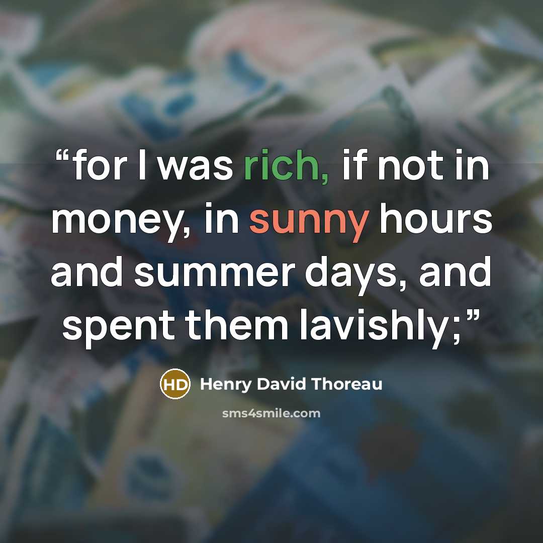 “for I was rich, if not in money, in sunny hours and summer days, and spent them lavishly;” quote by Henry David Thoreau