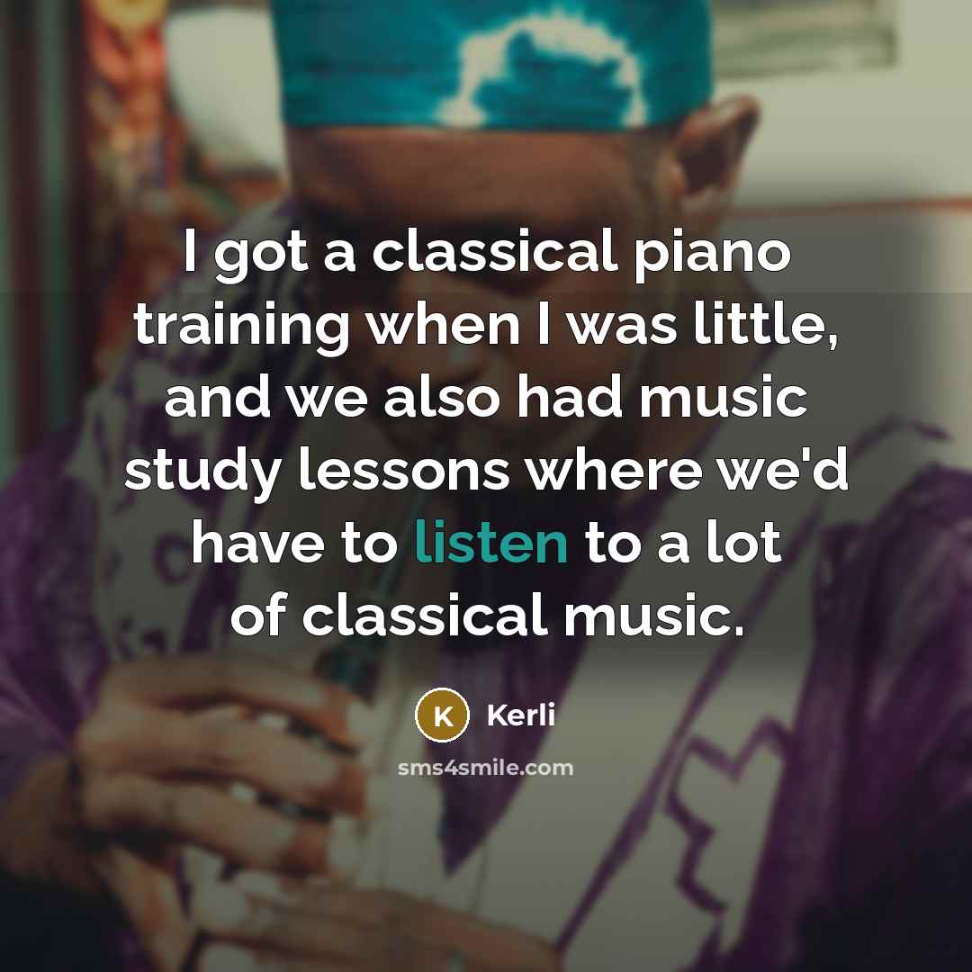 “I got a classical piano training when I was little, and we also had music study lessons where we'd have to listen to a lot of classical music.” quote by Kerli